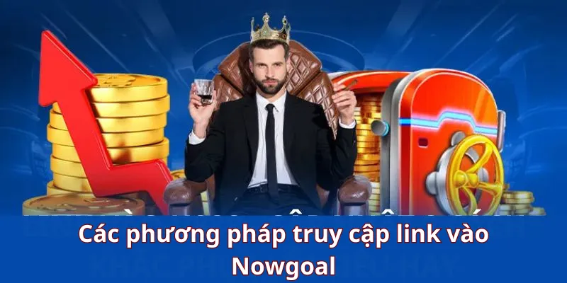 Các phương pháp truy cập link vào Nowgoal