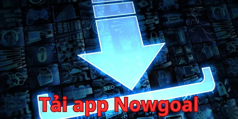 Tại sao nên tải App Nowgoal?